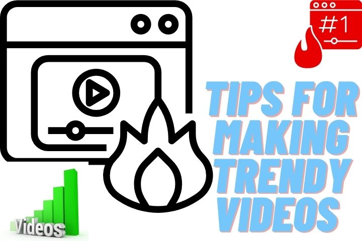 7 Helpful Tips For making trendy Videos